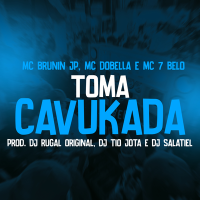 Toma cavukada By Mc 7 Belo, DJ Salatiel, Mc Dobella, DJ Rugal Original, DJ Tio Jota, Mc Brunin JP's cover