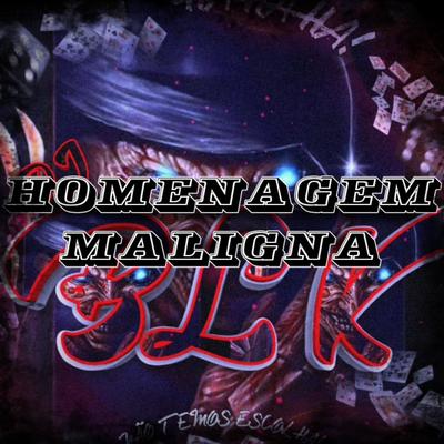 MTG HOMENAGEM MALIGNA By DJ BLK, DJ JKL's cover