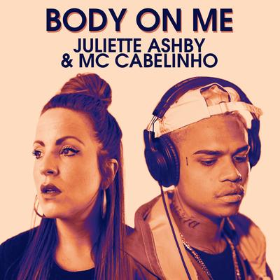 Body on Me By Juliette Ashby, MC Cabelinho's cover