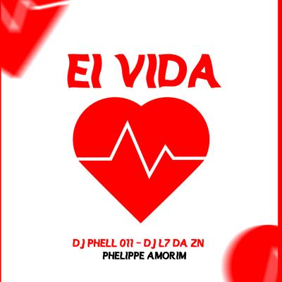 Ei Vida By DJ Phell 011, Phelippe Amorim, DJ L7 da ZN's cover