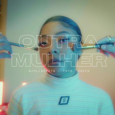 Outra Mulher By Ajuliacosta's cover