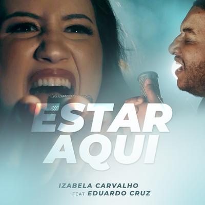 Estar Aqui By Eduardo Cruz, IZABELA CARVALHO's cover