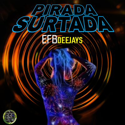 Pirada Surtada By Efb Deejays, Eletrofunk Brasil's cover