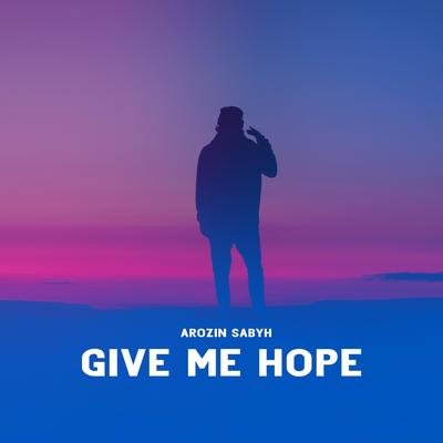 Give Me Hope By Arozin Sabyh's cover