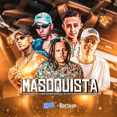 Masoquista By DJ Salatiel, Mc Kitinho, Dj Sati Marconex, DJ Guina, Dj Biel Divulga's cover