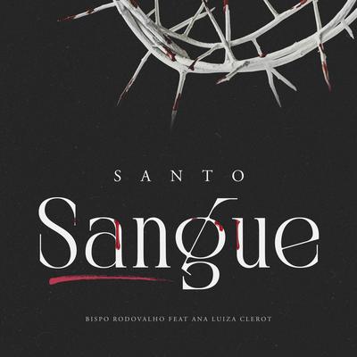 Santo Sangue By Bispo Rodovalho, Ana Luiza Clerot, Hélio Borges, Hugo Pádua's cover