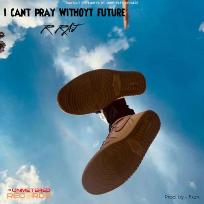 I cant pray withoyt future's cover