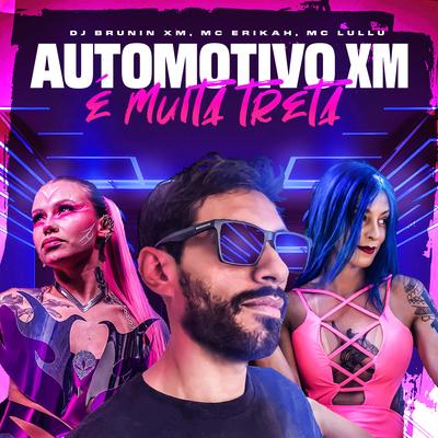 Automotivo Xm, É Muita Treta By Dj Brunin XM, Mc Lullu, Mc Erikah's cover