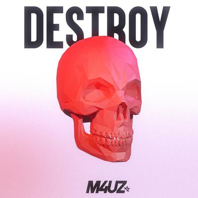 Destroy By M4Uz's cover