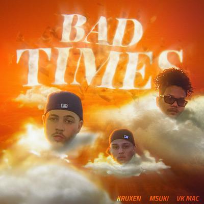Bad Times By Kruxen, Msuki, Vk Mac's cover