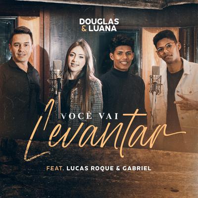 Você Vai Levantar By Douglas e Luana, Lucas Roque e Gabriel's cover