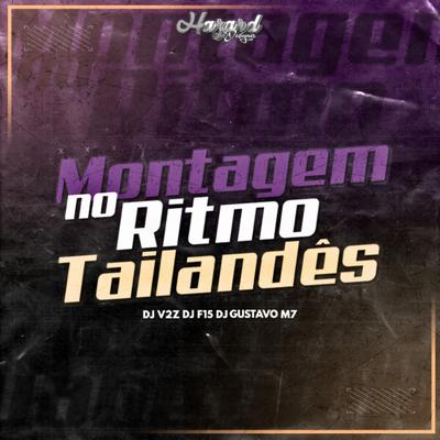 Montagem no Ritmo Tailandês By DJ V2Z, dj f15 original, DJ Gustavo M7's cover