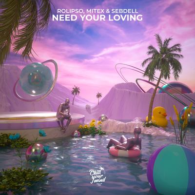 Need Your Loving By MiteX, SebDell, Rolipso's cover