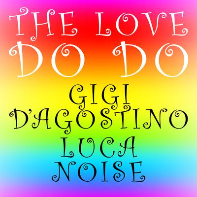 The Love Do Do ( Lento Violento & Astro Musico Mix ) By Luca Noise, Gigi D'Agostino, Lento Violento, Astro Musico's cover