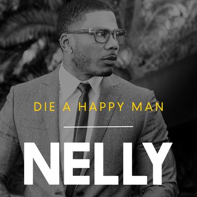 Die a Happy Man By Nelly's cover