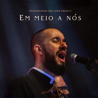 Em Meio a Nós By Fraternidade São João Paulo II, Ir. Samuel Maria's cover