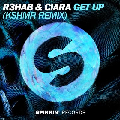 Get Up (KSHMR Remix Edit) By R3HAB, Ciara's cover