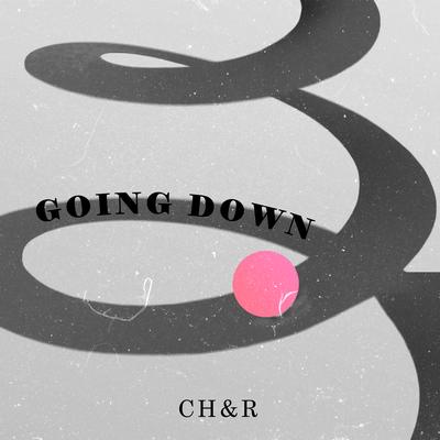 Going Down By CH&R's cover