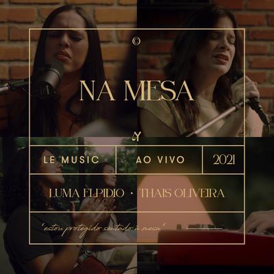 Na Mesa (Ao Vivo) By Thaís Oliveira, Luma Elpidio, LE MUSIC, Bruna Branco, Nathália Blanke, Carol Avelar's cover
