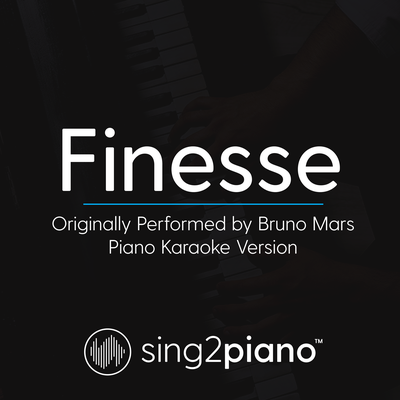 Finesse (Originally Performed by Bruno Mars) (Piano Karaoke Version) By Sing2Piano's cover