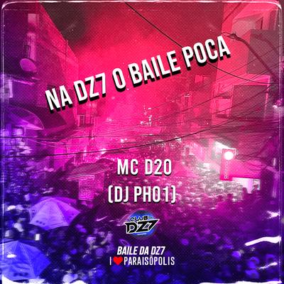 NA DZ7 O BAILE POCA By MC D20, DJ PH01's cover