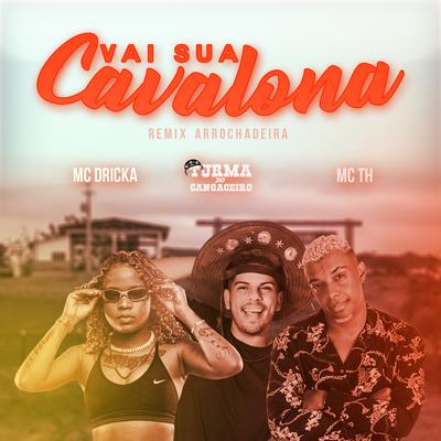 Vai Sua Cavalona (feat. Mc Th & Mc Dricka) (Remix Arrochadeira) By Turma do Cangaceiro, Mc Th, Mc Dricka's cover