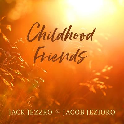 Childhood Friends By Jack Jezzro, Jacob Jezioro's cover