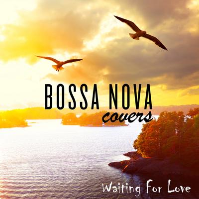 Waiting for Love By Bossa Nova Covers's cover