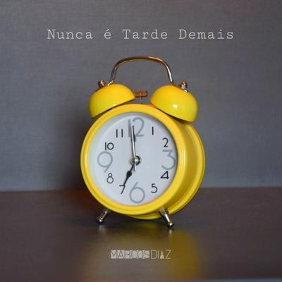 Nunca É Tarde Demais By Marcos Díaz's cover