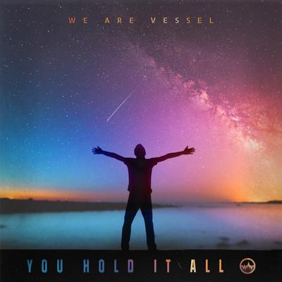 You Hold It All By We Are Vessel's cover