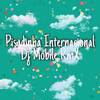 Pisadinha Internacional By Dj Mobile RmX's cover