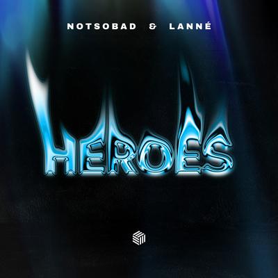 Heroes By NOTSOBAD, LANNÉ's cover