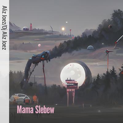 Mama Slebew By ALIZ JOEZ's cover