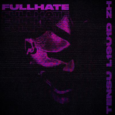 FULLHATE By L19U1D, TENSU, ZH's cover