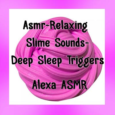 Satisfying Slime By Alexa ASMR, Comfort Sounds for Sleep and Relaxation's cover