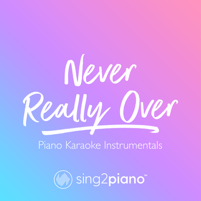 Never Really Over (Originally Performed by Katy Perry) (Piano Karaoke Version)'s cover