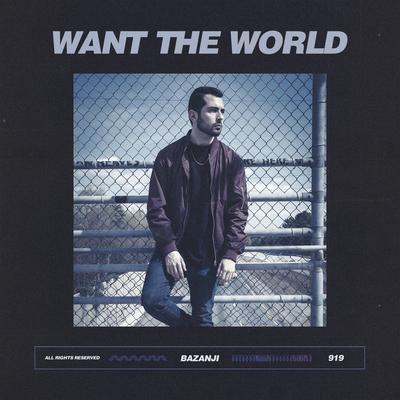 Want the World By Bazanji's cover