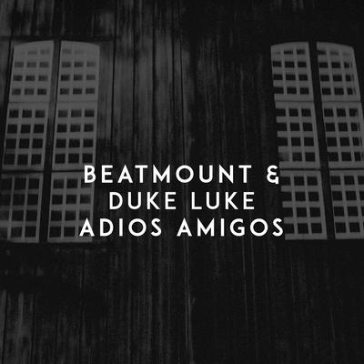 Adios Amigos By Beatmount, Duke Luke's cover