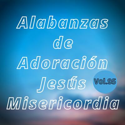 Alabanzas  de Adoración Jesús Misericordia, Vol. 95's cover