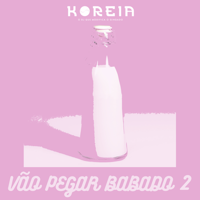 Vão Pegar Babado 2 By DJ Koreia's cover