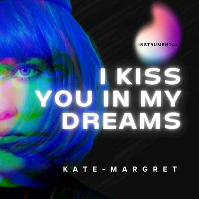 I Kiss You In My Dreams (Instrumental) By Kate-Margret's cover