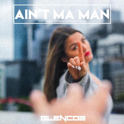 Ain't Ma Man By Glencoe, Carla Troiano, Robbie Polack's cover