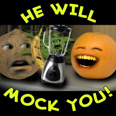 He Will Mock You By Annoying Orange's cover