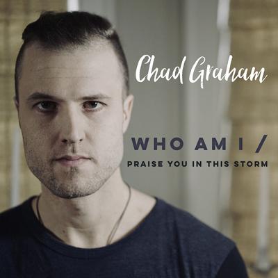 Who Am I / Praise You in This Storm By Chad Graham's cover