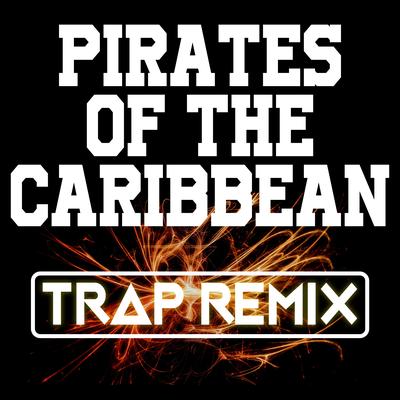 Pirates of the Caribbean (Trap Remix) By Trap Remix Guys's cover