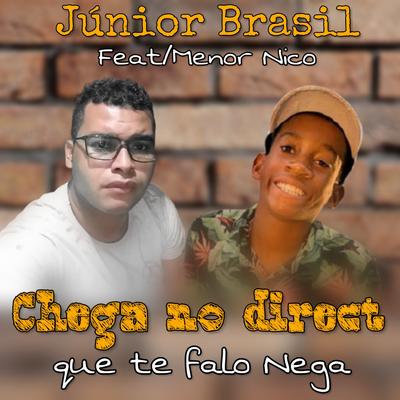 Chega no Direct Que Te Falo Nega By Júnior Brasil, Menor Nico's cover
