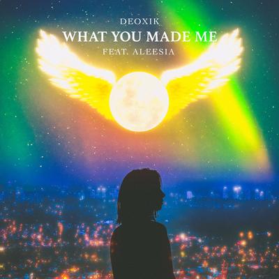 What You Made Me By Deoxik, Aleesia's cover