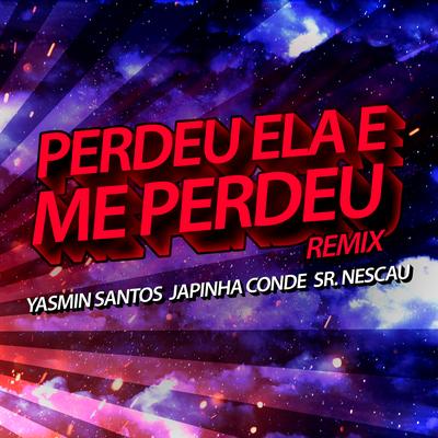 Perdeu Ela e Me Perdeu (Ao Vivo No Casa Filtr) (Sr. Nescau Funk Remix) By Yasmin Santos, Japinha Conde, Sr. Nescau's cover