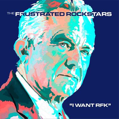 I Want RFK By The Frustrated Rockstars's cover