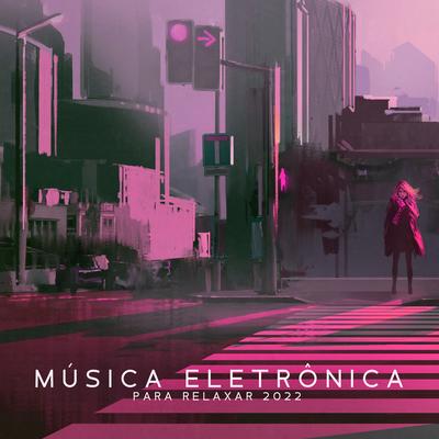Música Eletrônica para Relaxar 2022 By Conjunto de Música Chillout's cover